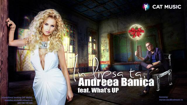 НОВО 2о13! Andreea Banica feat. What's Up - In lipsa ta (Official Single)