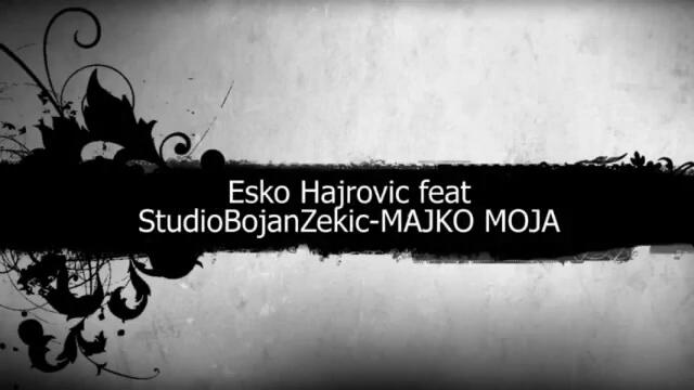 NOVO. ESKO Hajrovic i MAJKO MOJA (Official Video) StudioBojanZekic 2013,- 2014,