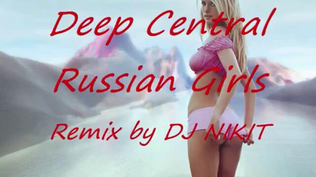 Deep Central - Russian Girl [DJ NIKIT]