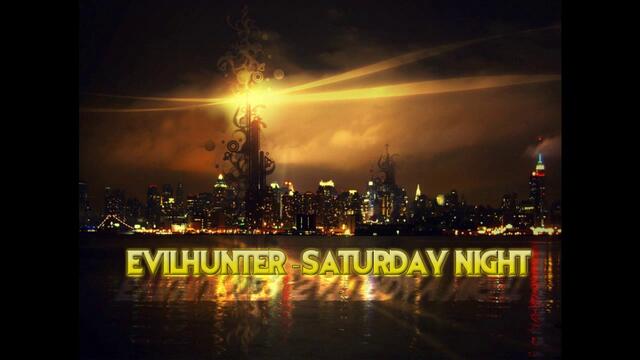 EvilHunter - Saturday Night
