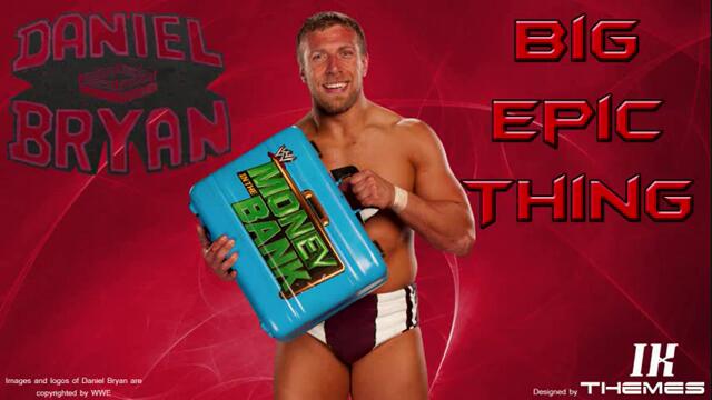 WWE Daniel Bryan New Theme Big Epic Thing with Download Link