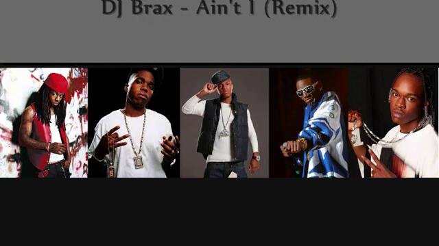 Lil Wayne, Curren$y, Bow Wow, Soulja Boy, Hurricane Chris - Ain't I Remix (DJ Brax Mix)