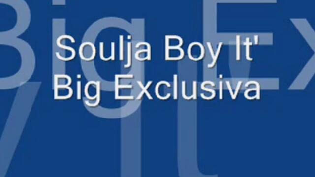 Souija Boy It' Big Exuclusiva