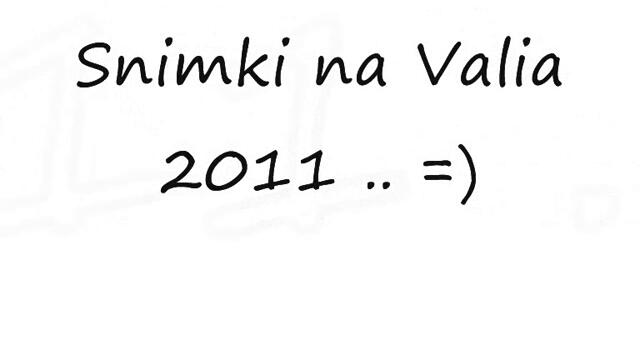 snimki na valia 2011